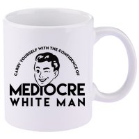Carry Yourself With The Confidence Of Mediocre White Man 11oz C Handle Ceramic Mug