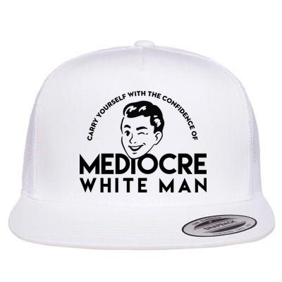 Carry Yourself With The Confidence Of Mediocre White Man Flat Bill Trucker Hat