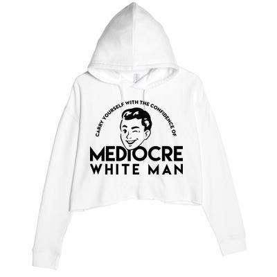 Carry Yourself With The Confidence Of Mediocre White Man Crop Fleece Hoodie
