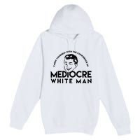 Carry Yourself With The Confidence Of Mediocre White Man Premium Pullover Hoodie