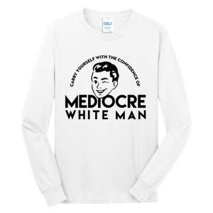 Carry Yourself With The Confidence Of Mediocre White Man Tall Long Sleeve T-Shirt