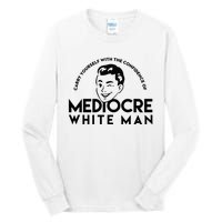 Carry Yourself With The Confidence Of Mediocre White Man Tall Long Sleeve T-Shirt