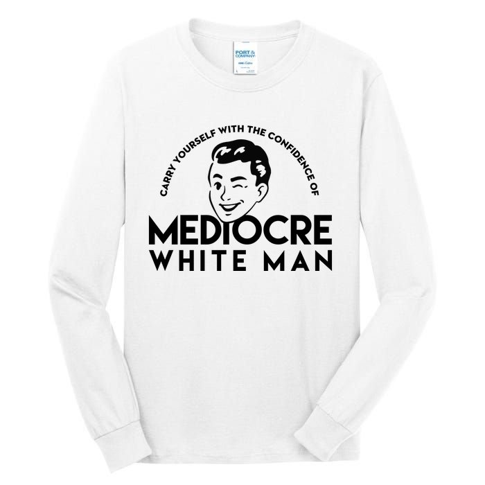 Carry Yourself With The Confidence Of Mediocre White Man Tall Long Sleeve T-Shirt