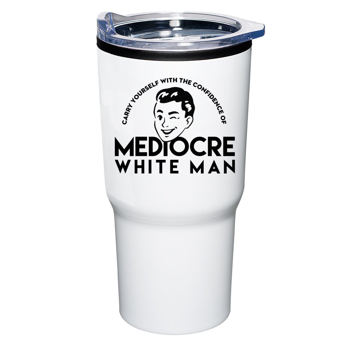 Carry Yourself With The Confidence Of Mediocre White Man Tumbler