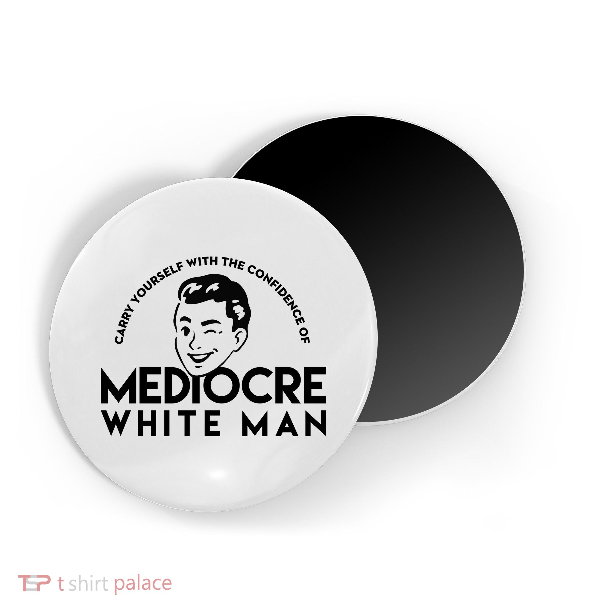 Carry Yourself With The Confidence Of Mediocre White Man Magnet