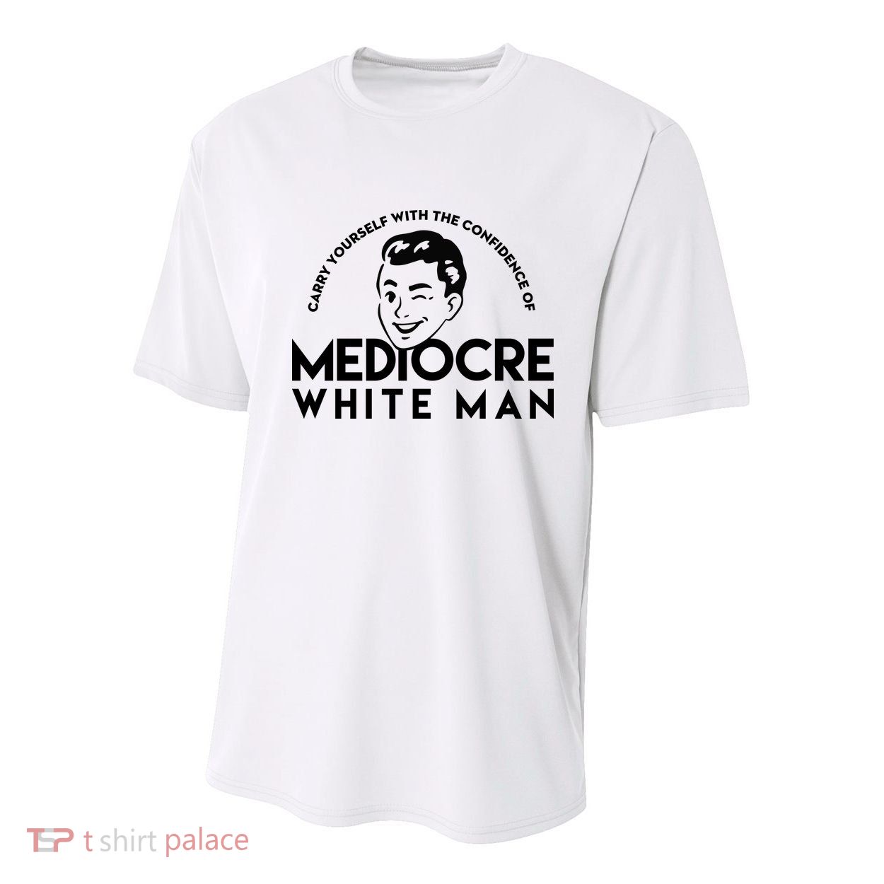 Carry Yourself With The Confidence Of Mediocre White Man Youth Performance Sprint T-Shirt