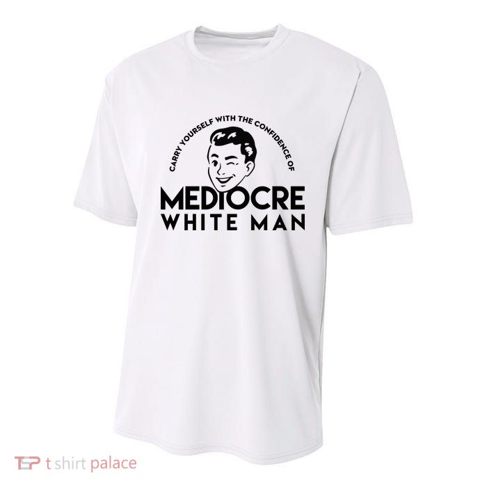 Carry Yourself With The Confidence Of Mediocre White Man Youth Performance Sprint T-Shirt