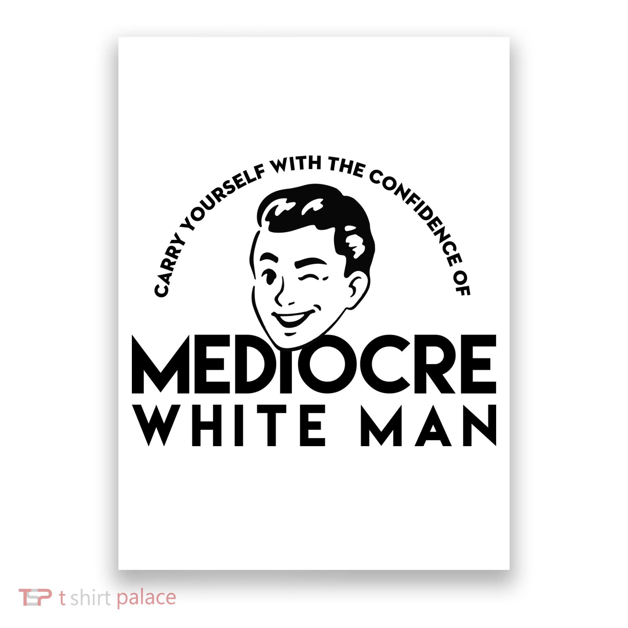 Carry Yourself With The Confidence Of Mediocre White Man Poster