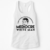 Carry Yourself With The Confidence Of Mediocre White Man Womens Tank Top