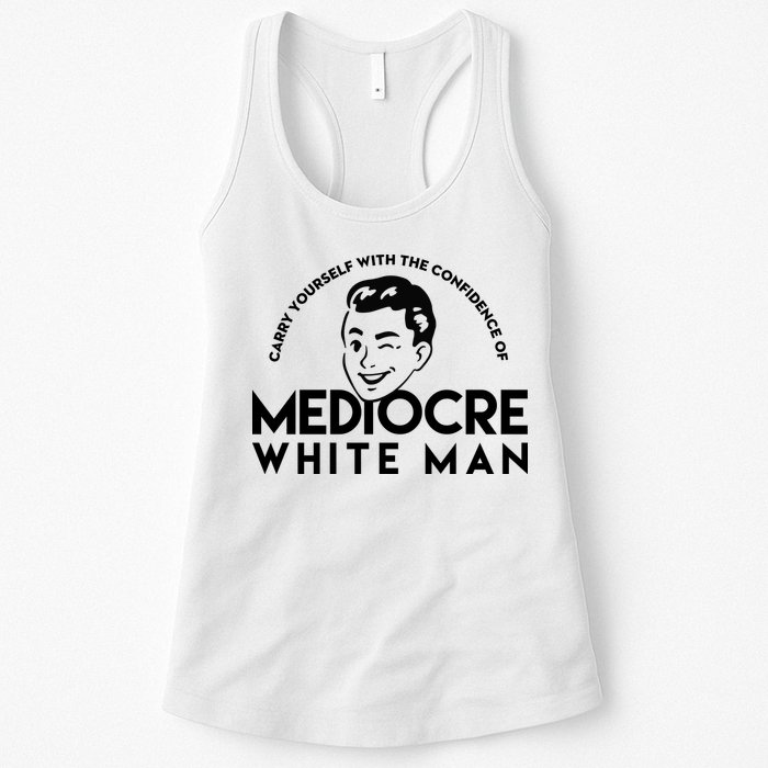 Carry Yourself With The Confidence Of Mediocre White Man Womens Tank Top