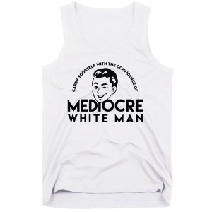 Carry Yourself With The Confidence Of Mediocre White Man Tank Top