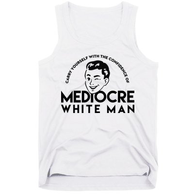 Carry Yourself With The Confidence Of Mediocre White Man Tank Top
