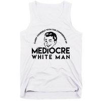 Carry Yourself With The Confidence Of Mediocre White Man Tank Top