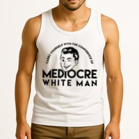 Carry Yourself With The Confidence Of Mediocre White Man Tank Top