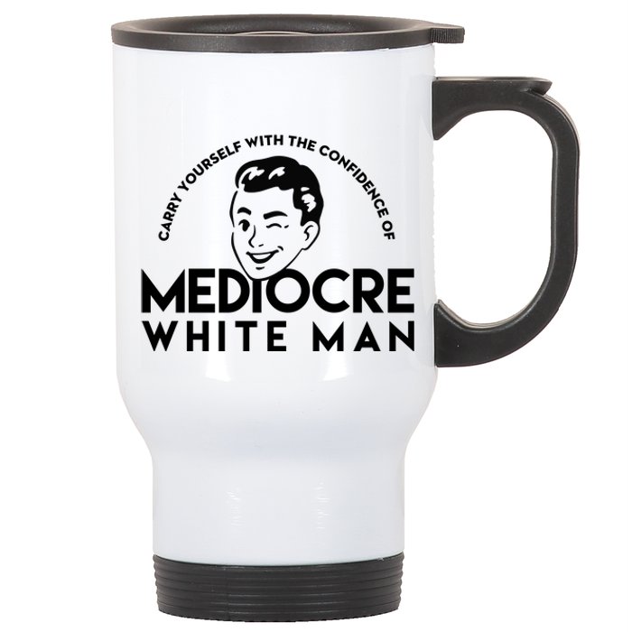 Carry Yourself With The Confidence Of Mediocre White Man Stainless Steel Travel Mug