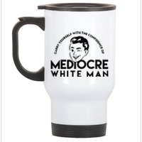 Carry Yourself With The Confidence Of Mediocre White Man Stainless Steel Travel Mug