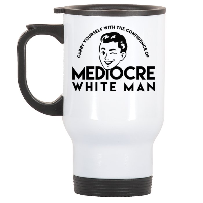 Carry Yourself With The Confidence Of Mediocre White Man Stainless Steel Travel Mug