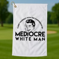 Carry Yourself With The Confidence Of Mediocre White Man Golf Towel