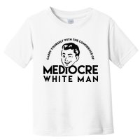 Carry Yourself With The Confidence Of Mediocre White Man Toddler T-Shirt