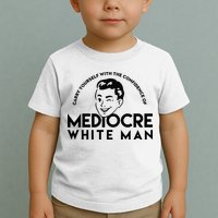 Carry Yourself With The Confidence Of Mediocre White Man Toddler T-Shirt