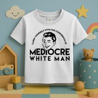 Carry Yourself With The Confidence Of Mediocre White Man Toddler T-Shirt