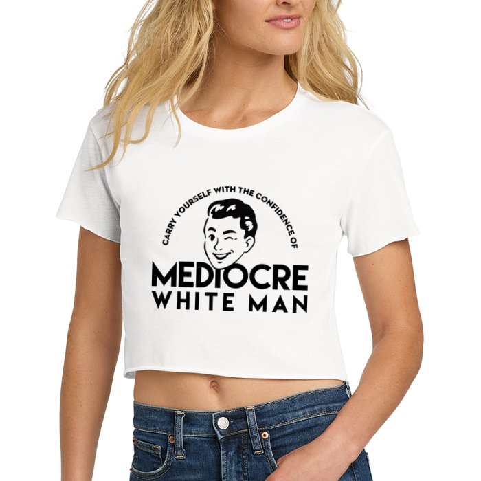 Carry Yourself With The Confidence Of Mediocre White Man Crop Top