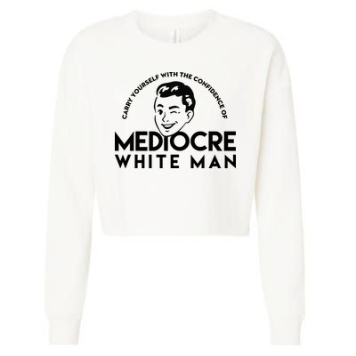 Carry Yourself With The Confidence Of Mediocre White Man Cropped Pullover Crew