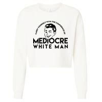 Carry Yourself With The Confidence Of Mediocre White Man Cropped Pullover Crew