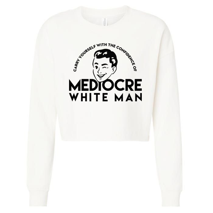 Carry Yourself With The Confidence Of Mediocre White Man Cropped Pullover Crew