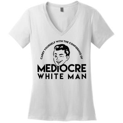 Carry Yourself With The Confidence Of Mediocre White Man Women's V-Neck T-Shirt