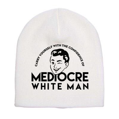 Carry Yourself With The Confidence Of Mediocre White Man Short Acrylic Beanie