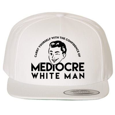 Carry Yourself With The Confidence Of Mediocre White Man Wool Snapback Cap