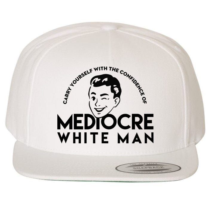 Carry Yourself With The Confidence Of Mediocre White Man Wool Snapback Cap