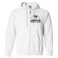 Carry Yourself With The Confidence Of Mediocre White Man Full Zip Hoodie