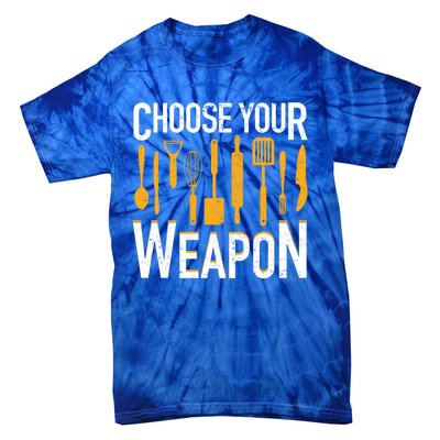 Choose Your Weapon Funny Chef Cook Culinary Cooking Funny Gift Tie-Dye T-Shirt