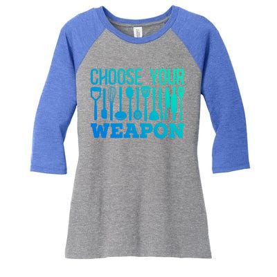 Choose Your Weapon Restaurant Cook Great Gift Women's Tri-Blend 3/4-Sleeve Raglan Shirt