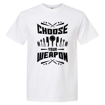 Choose Your Weapon Cooking Gift Garment-Dyed Heavyweight T-Shirt