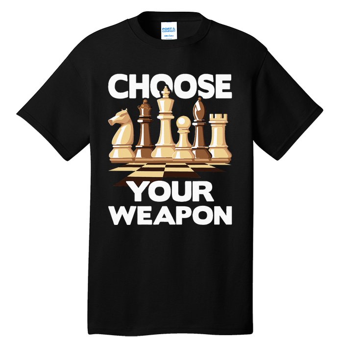 Choose Your Weapon Funny Chess Player Chess Lover Tall T-Shirt