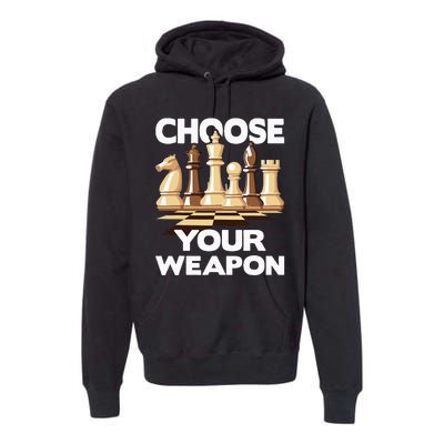 Choose Your Weapon Funny Chess Player Chess Lover Premium Hoodie