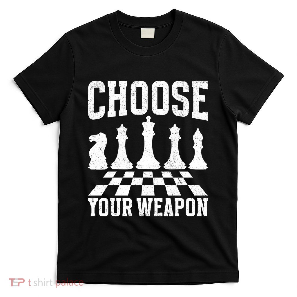 Choose Your Weapon Chess Player T-Shirt