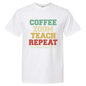 Coffee Zoom Teach Repeat Retro Teacher Distance Learning Gift Garment-Dyed Heavyweight T-Shirt