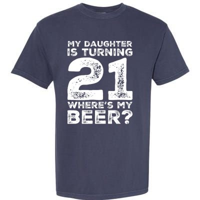 Dad 21st Birthday Daughter Turning 21 Years Old Beer Garment-Dyed Heavyweight T-Shirt