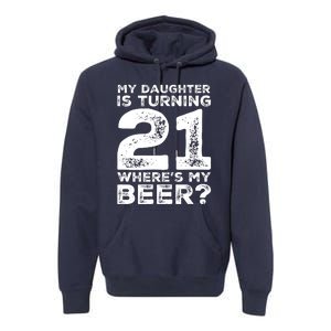 Dad 21st Birthday Daughter Turning 21 Years Old Beer Premium Hoodie