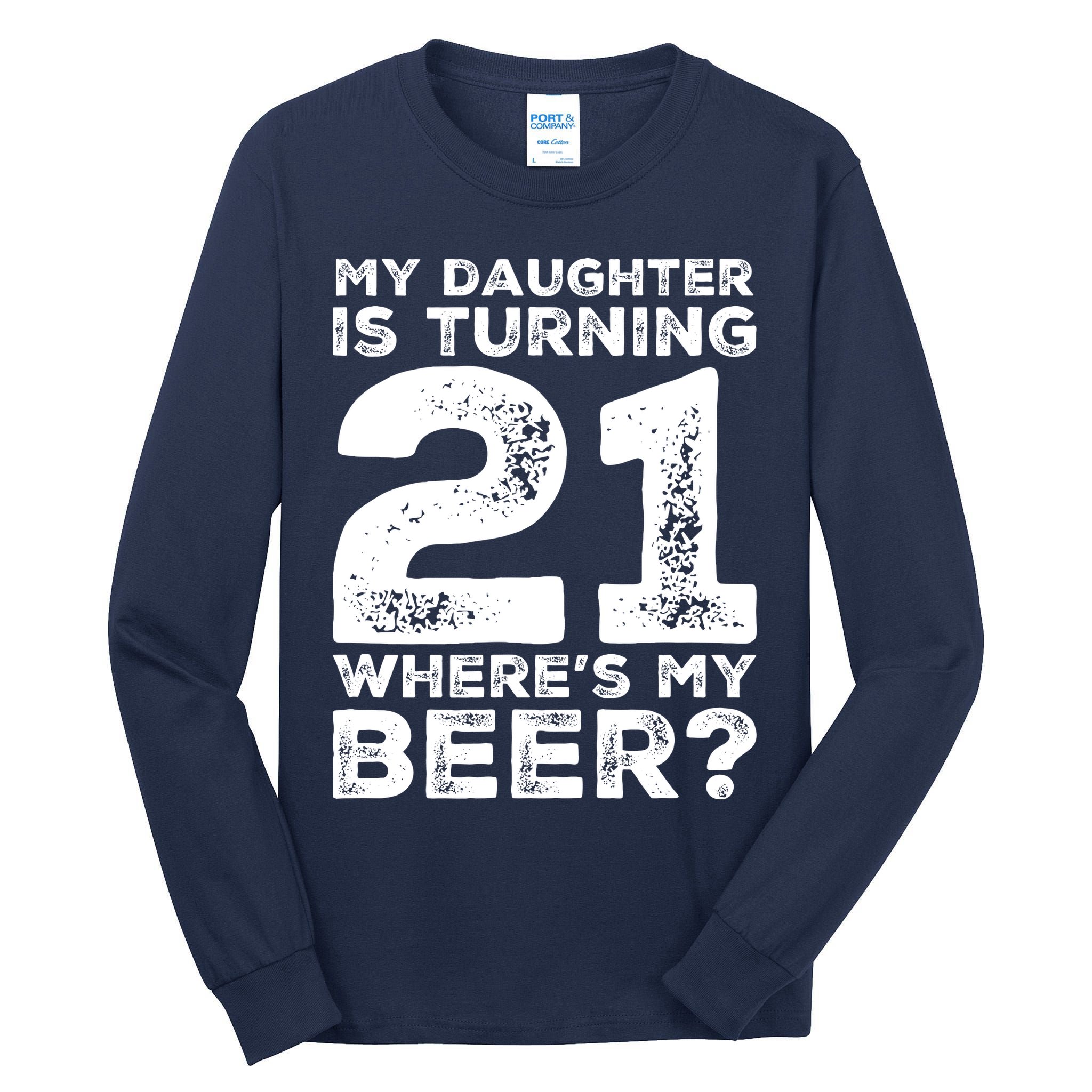 Dad 21st Birthday Daughter Turning 21 Years Old Beer Tall Long Sleeve T-Shirt