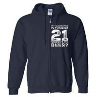 Dad 21st Birthday Daughter Turning 21 Years Old Beer Full Zip Hoodie