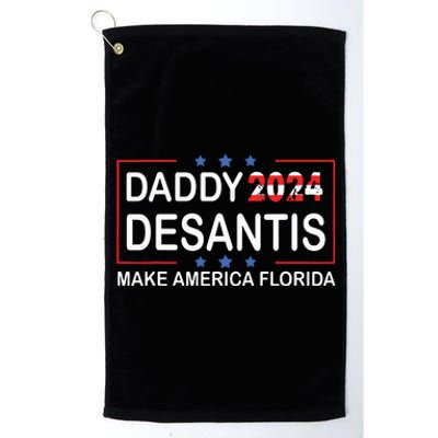 Daddy 2024 Desantis Make America Florida Desantis 2024 Platinum Collection Golf Towel