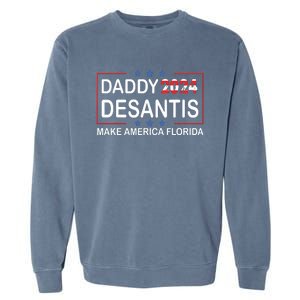 Daddy 2024 Desantis Make America Florida Desantis 2024 Garment-Dyed Sweatshirt