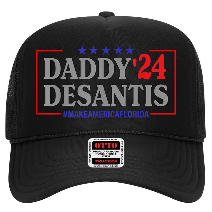 Daddy 2024 Desantis Make America Florida High Crown Mesh Back Trucker Hat