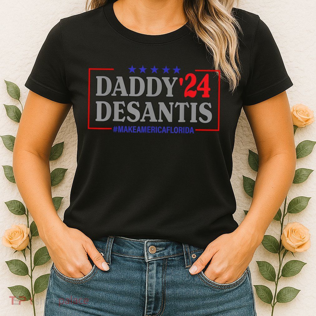 Daddy 2024 Desantis Make America Florida Womens T-Shirt