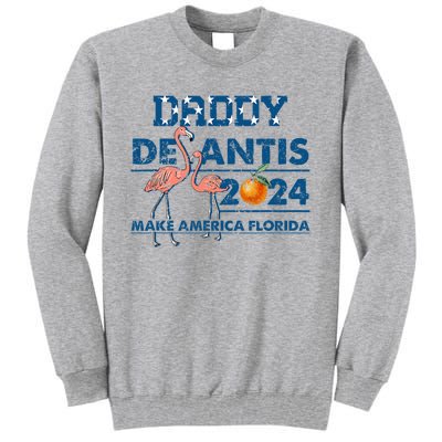 Daddy 2024 Desantis Make America Florida Flamingo And Orange Tall Sweatshirt